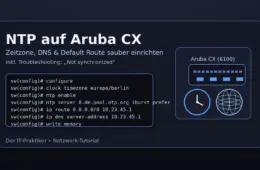 NTP auf Aruba CX Switch einrichten – Zeit, DNS und Default-Route prüfen